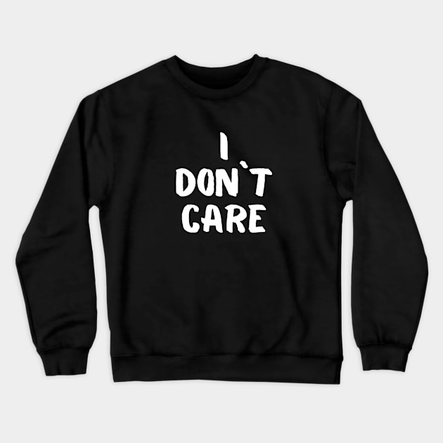 I don`t care Crewneck Sweatshirt by AzimoVs